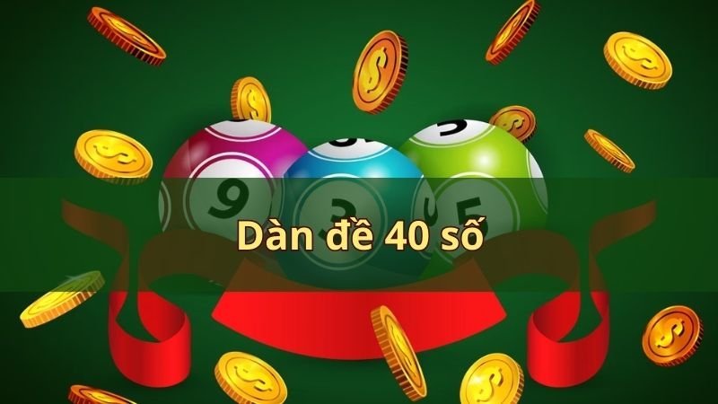 Soi cầu dàn đề 40 số chuẩn xác nhất